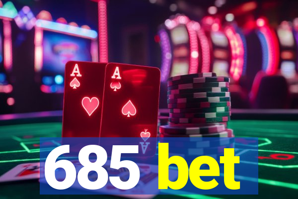 685 bet